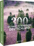 Deutschland - 300 ultimative Reiseideen
