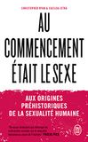 Au commencement était le sexe: Aux origines préhistoriques de la sexualité moderne