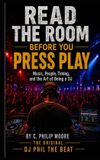 Read Libri GmbH Read the Room Before You Press Play: Music, People, Timing, and the Art of Being a DJ