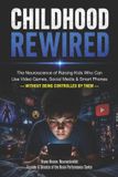 CHILDHOOD Libri GmbH Childhood Rewired: The Neuroscience of Raising Kids Who Can Use Video Games, Social Media & Smart Phones — Without Being Controlled by Them Paperback
