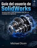 Guía SolidWorks Guía del usuario de SolidWorks: Dominio paso a paso del diseño CAD 3D y el modelado de ingeniería.