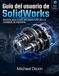 Guía SolidWorks Guía del usuario de SolidWorks: Dominio paso a paso del diseño CAD 3D y el modelado de ingeniería.