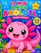 Mio Amico Axolotl: Colora, gioca e impara! Collega i puntini, attività creative e tanto divertimento con il simpatico axolotl. Per 6-8 anni.