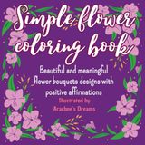 Simple Flower Coloring Book: Beautiful and meaningful flower bouquets designs with positive affirmations