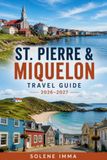 ST. PIERRE & MIQUELON TRAVEL GUIDE 2026–2027