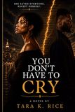 YOU DON’T HAVE TO CRY: A Novel