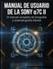 MANUAL SONY MANUAL DE USUARIO DE LA SONY α7C II: Dominando el seguimiento de IA en tiempo real, la grabación 4K S-Log3 y las configuraciones de menú personalizadas no documentadas para un rendimiento óptimo.
