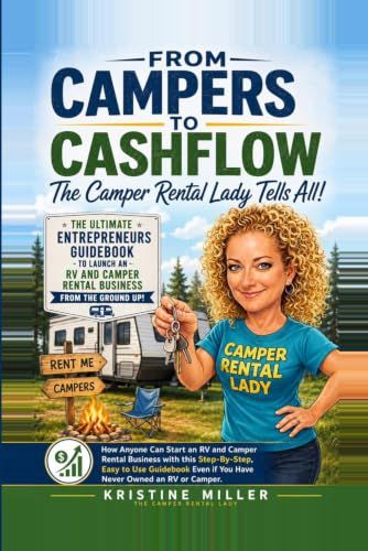 FROM CAMPERS TO CASHFLOW - The Camper Rental Lady Tells All!: The Ultimate Entrepreneurs’ Guidebook to Start and Launch an RV and Camper Rental Business from the Ground Up!