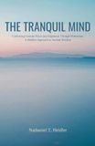 The Tranquil Mind: Cultivating Genuine Peace and Happiness Through Meditation: A Modern Approach to Ancient Wisdom