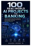 100 Independently Published 100 Real-World AI Projects for Banking