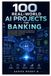 100 Independently Published 100 Real-World AI Projects for Banking