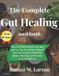 The Gut-Healing Kitchen: Delicious Recipes to Restore Digestion, Boost Immunity, and Feel Your Best