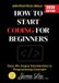 How 9783565349722 How to Start Coding for Beginners:: Easy, No-Jargon Introduction to Programming Concepts and Practical Skills