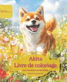 Akita: Livre de coloriage pour les amoureux des chiens – Édition de printemps