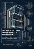 The Architectural Technologist’s Companion: A Practical Guide to Design, Technical Coordination, Compliance and Construction in England