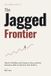 The Libri GmbH The Jagged Frontier: Why AI Is Brilliant and Useless at Once, and How Executives Make AI Decisions That Hold Up
