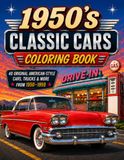 1950's Classic Cars Coloring Books: 40 Original American-Style Cars, Truck & More from 1950 to 1959