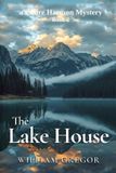 The William Gregor The Lake House: A Claire Harmon Mystery Book 2