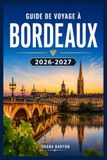 GUIDE DE VOYAGE À BORDEAUX 2026-2027