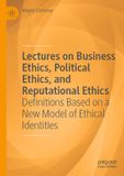 Lectures Palgrave Macmillan Lectures on Business Ethics, Political Ethics, and Reputational Ethics Hardcover