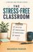 The Libri GmbH The Stress-Free Classroom: A Practical Classroom Management Guide for Middle and High School Teachers Paperback