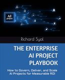 THE ENTERPRISE AI PROJECT PLAYBOOK: How to Govern, Deliver, and Scale AI Projects for Measurable ROI