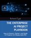THE ENTERPRISE AI PROJECT PLAYBOOK: How to Govern, Deliver, and Scale AI Projects for Measurable ROI