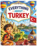Everything about Turkey: A Fun and Colorful Guide to Turkey’s History, Culture, Landmarks, and More