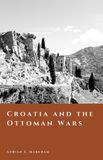 Croatia The Story of Croatia: Croatia and the Ottoman Wars