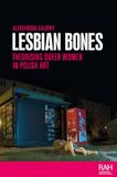 Lesbian Bones: Theorising Queer Women in Polish Art