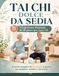 Tai Chi Dolce Da Sedia: Programma Illustrato di 30 Giorni per Over 60