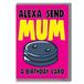 Mum Alexa Mum verjaardagskaart grappige C644