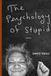 The Psychology of Stupid
