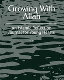 Growing With Allah: An Islamic Reflection Journal for Young Hearts