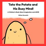 Tato the Potato Tato the Potato and His Busy Mind!: A Children’s Book About Imagination and ADHD