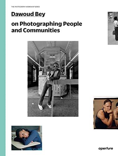 Dawoud Bey on Photographing People and Communities (The Photography Workshop Series) /anglais