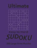 Ultimate Easy to Hard Sudoku: 300 Large Print Sudoku Puzzles | Solutions Included | 8.5 x 11