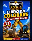 Giganti d’Acciaio: Libro da Colorare di Mezzi Pesanti