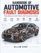 Handbook Of Automotive Fault Diagnosis: Modern Methods for Vehicle Diagnostics, Electrical and Electronic Systems, Engine Management, Sensors, Actuators, OBD, Troubleshooting, and Repair