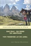 Eine Frau - Ein Pferd - Ein Abenteuer: Ein Solo-Wanderritt über die Alpen