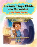 Cuando Tengo Miedo a la Oscuridad y No Puedo Dormir.: Cuento infantil para superar el miedo a la oscuridad y dormir solo — Con actividades de ... colorear (Para Niños y Niñas de 3 a 8 años).