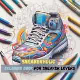 Sneakerholic Sneaker Coloring Book for Teens and Adults: Design Your Own Sneakers with Street Style, Basketball & Retro Kicks