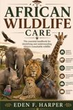 AFRICAN WILDFLIFE GUIDE: THE ESSENTIAL HANDBOOK FOR IDENTIFYING AND UNDERSTANDING AFRICA’S REMARKEABLE WILDLIFE