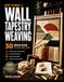 HOW TO MAKE A WALL TAPESTRY WEAVING: 30 Modern Designs for Boho Home Décor