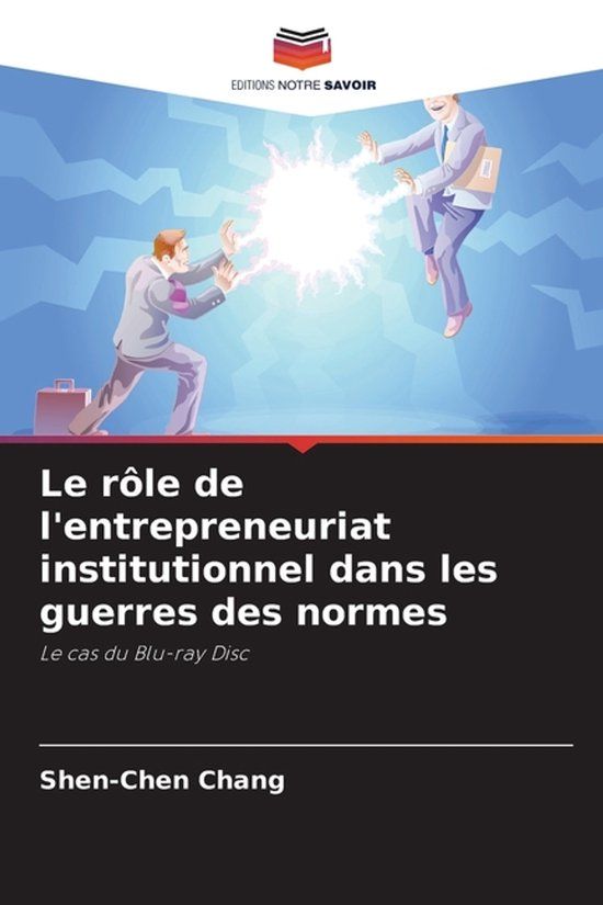 Le Editions Notre Savoir Le rôle de l'entrepreneuriat institutionnel dans les guerres des normes Paperback