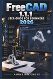 FreeCAD 1.1.1 User Guide for Beginners 2026