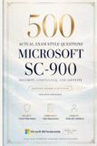 Microsoft SC-900 Security, Compliance, and Identity Fundamentals: 500 Actual Exam-Style Questions, Answers and Rationales