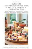Every Independently Published Every Witch's Ultimate Correspondence for Crystals, Herbs, & Essential Oils - Includes Shamanic Uses, Good Magic Uses, Defensive Magic Uses, Medicinal Uses, Angels, & Animals Spirits