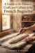 A Libri GmbH A Guide to the History, Craft, and Culture of the French Baguette