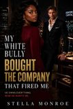 My Stella Monroe My White Bully Bought the Company That Fired Me: A BWWM Bully Billionaire Romance Paperback